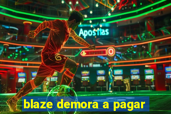 blaze demora a pagar